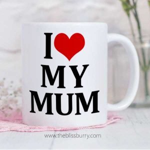 I Love My Mum Mug - White